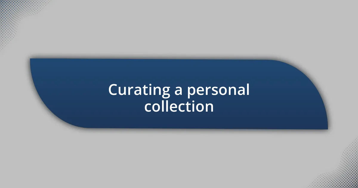 Curating a personal collection