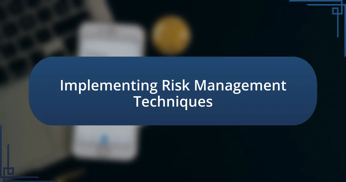 Implementing Risk Management Techniques