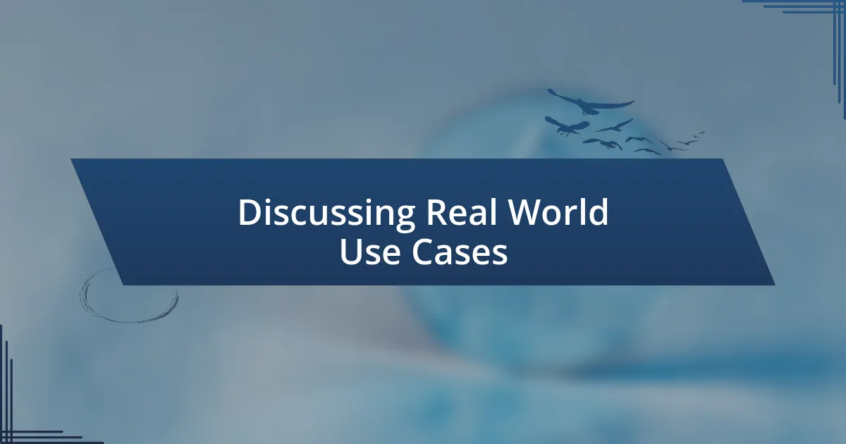 Discussing Real World Use Cases