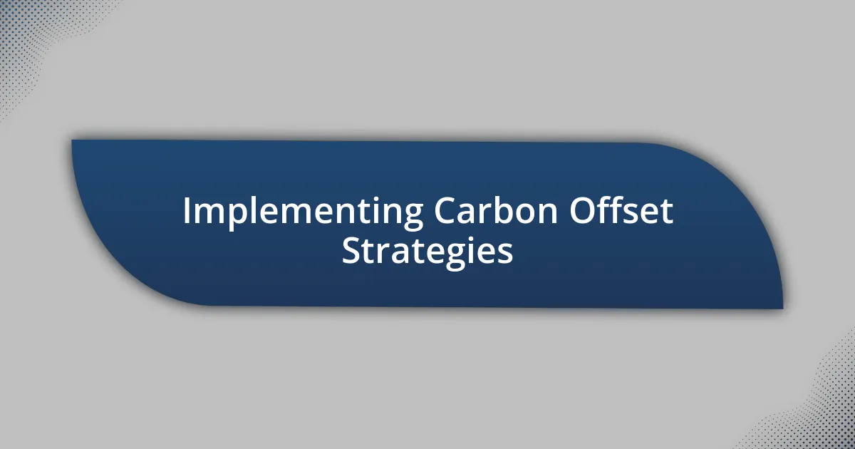 Implementing Carbon Offset Strategies