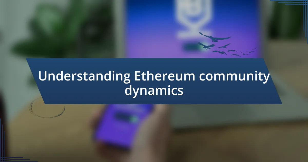 Understanding Ethereum community dynamics