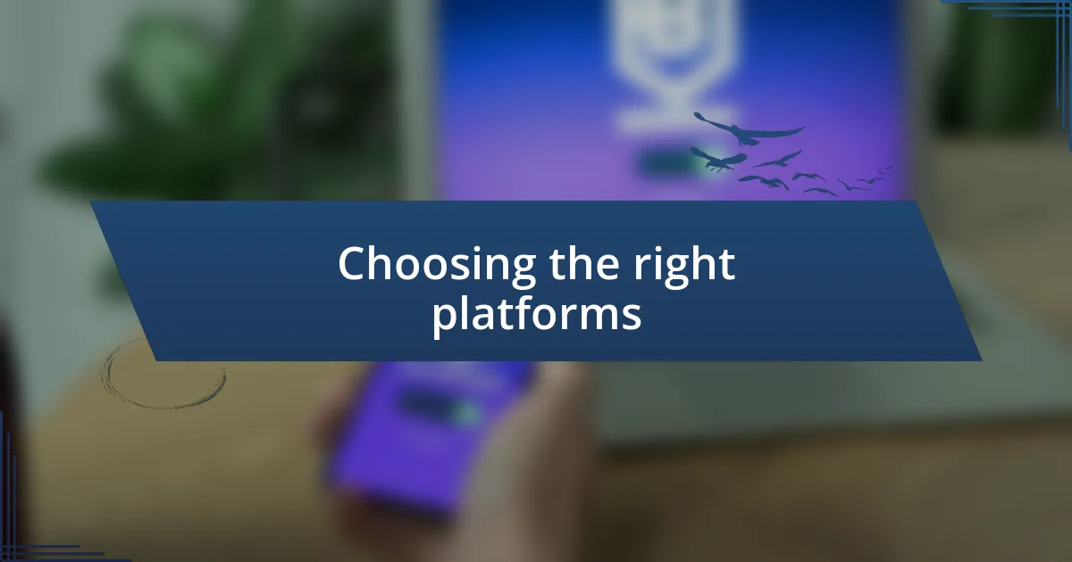 Choosing the right platforms