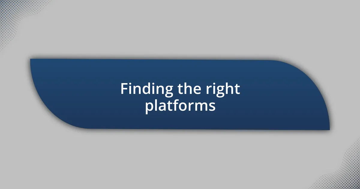 Finding the right platforms