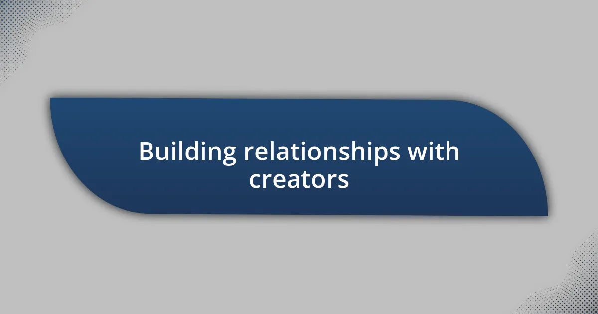 Building relationships with creators