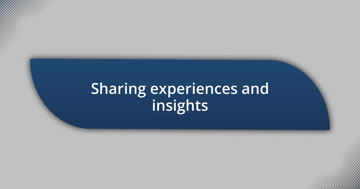 Sharing experiences and insights