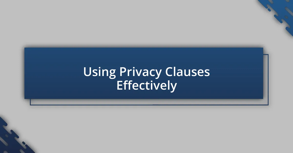 Using Privacy Clauses Effectively