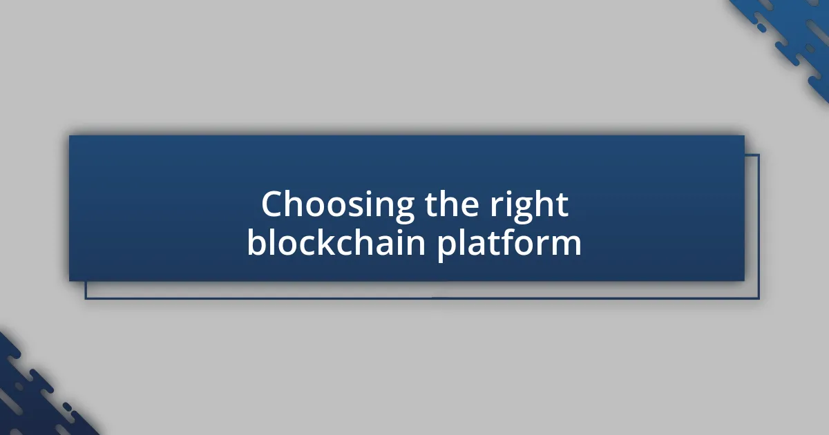 Choosing the right blockchain platform