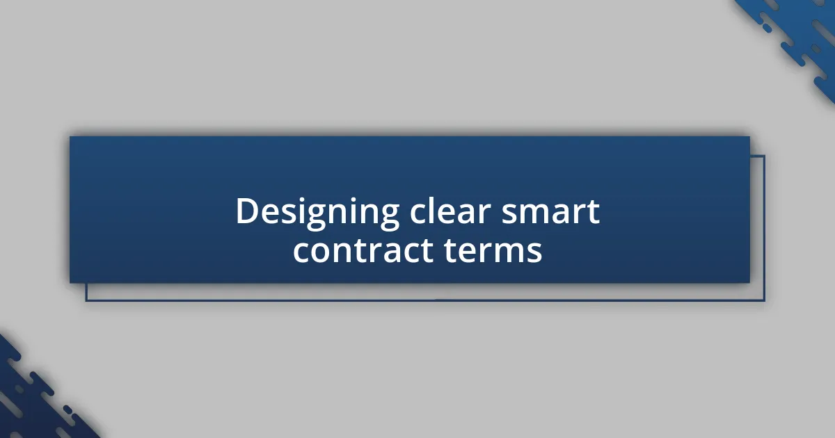 Designing clear smart contract terms