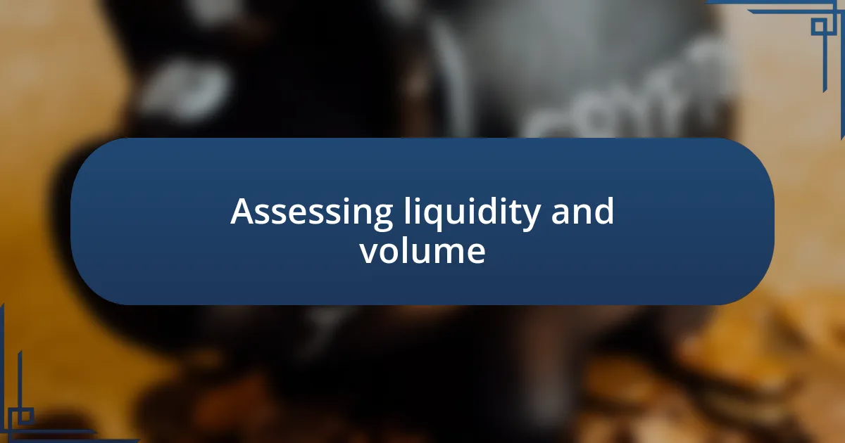 Assessing liquidity and volume