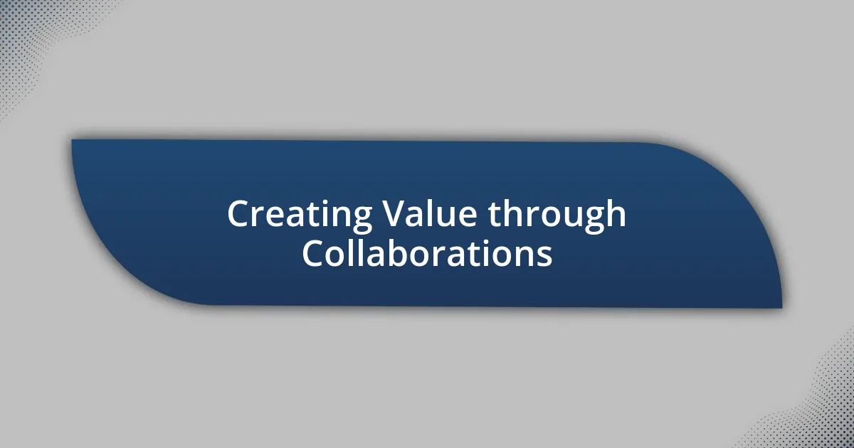 Creating Value through Collaborations