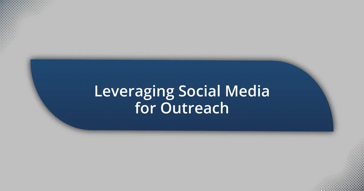 Leveraging Social Media for Outreach