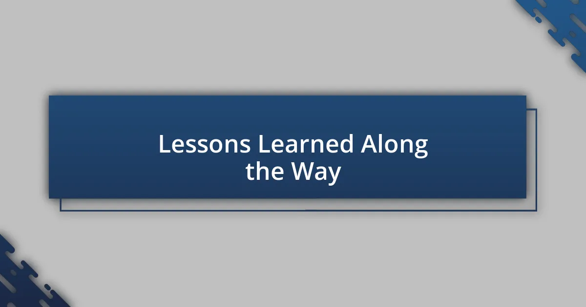 Lessons Learned Along the Way