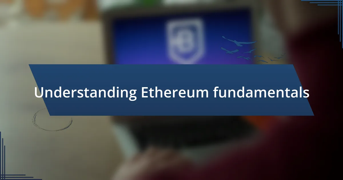 Understanding Ethereum fundamentals