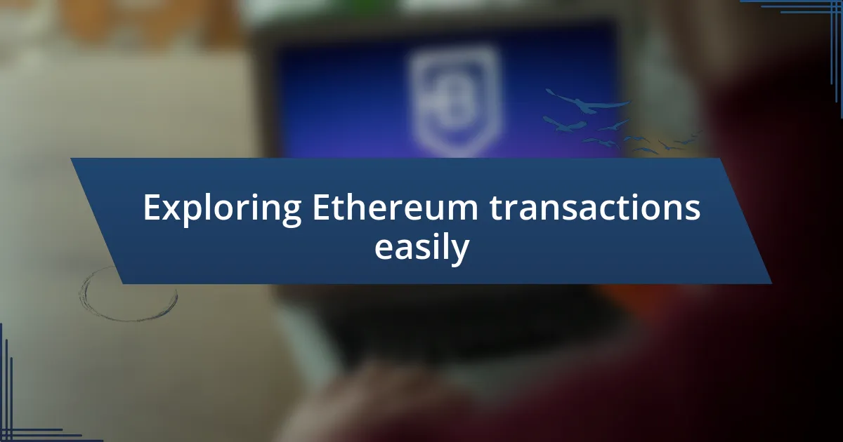 Exploring Ethereum transactions easily