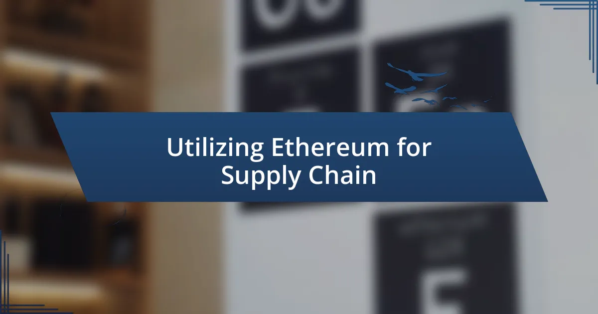 Utilizing Ethereum for Supply Chain