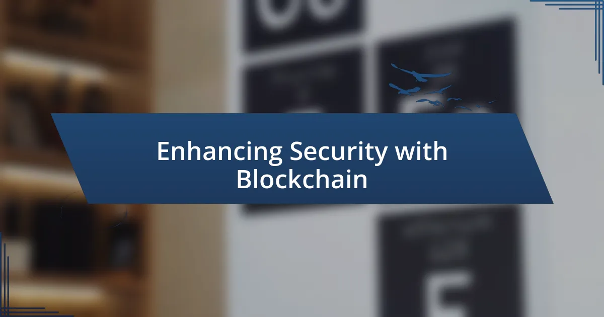 Enhancing Security with Blockchain