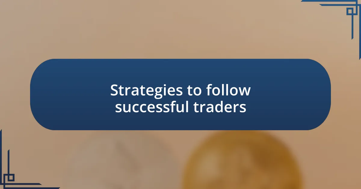 Strategies to follow successful traders