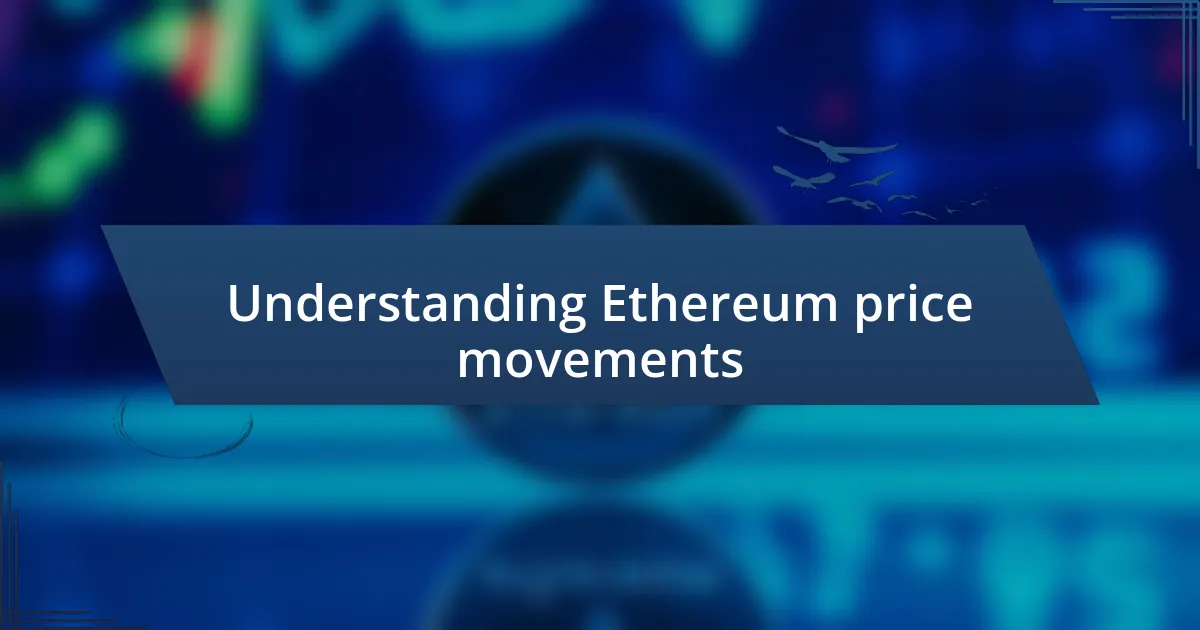 Understanding Ethereum price movements