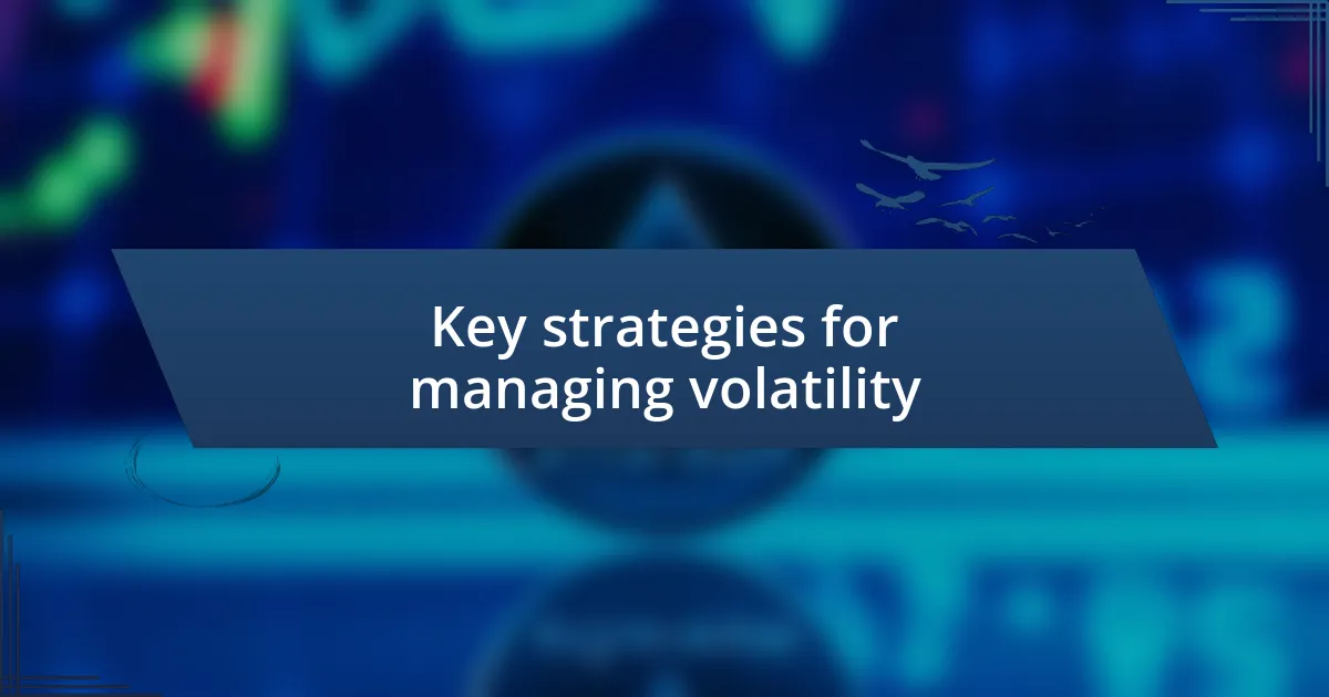 Key strategies for managing volatility