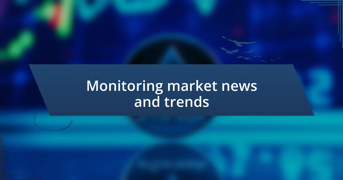 Monitoring market news and trends