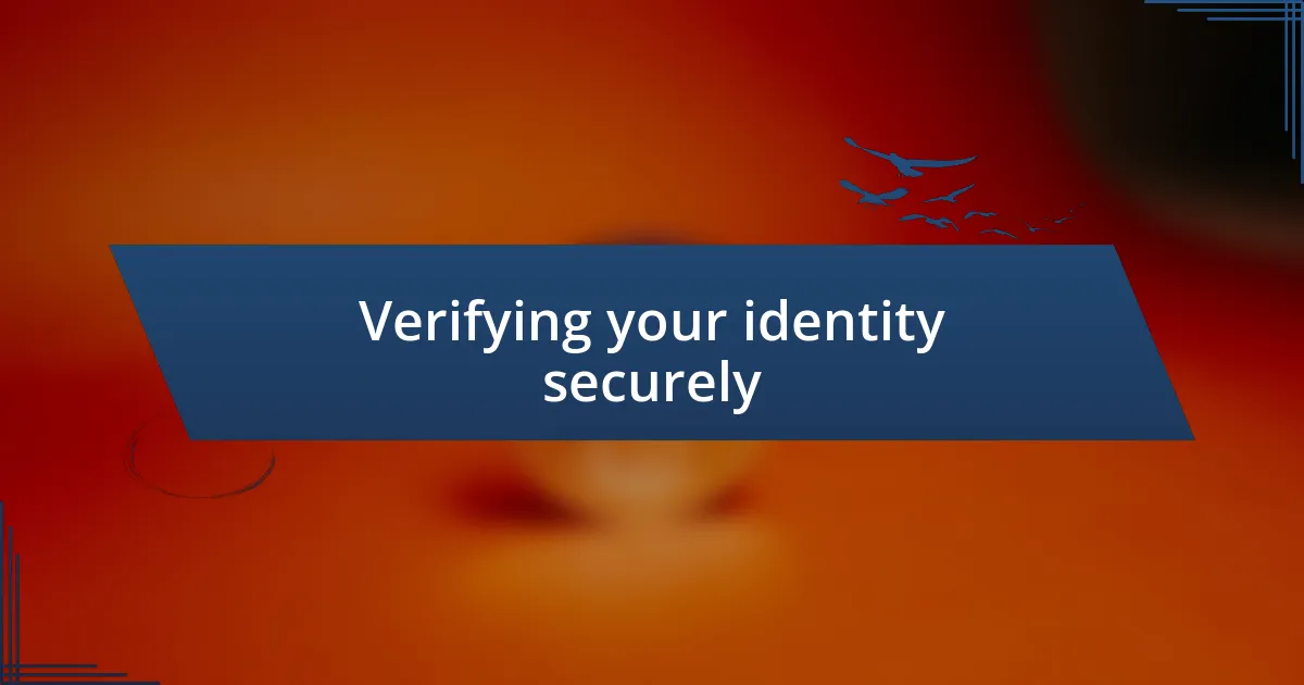 Verifying your identity securely