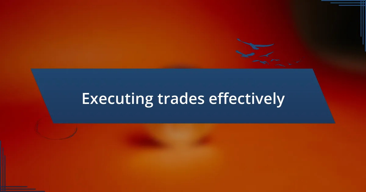 Executing trades effectively