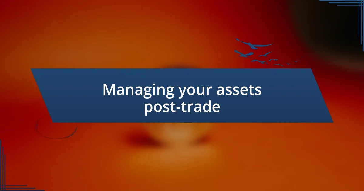 Managing your assets post-trade