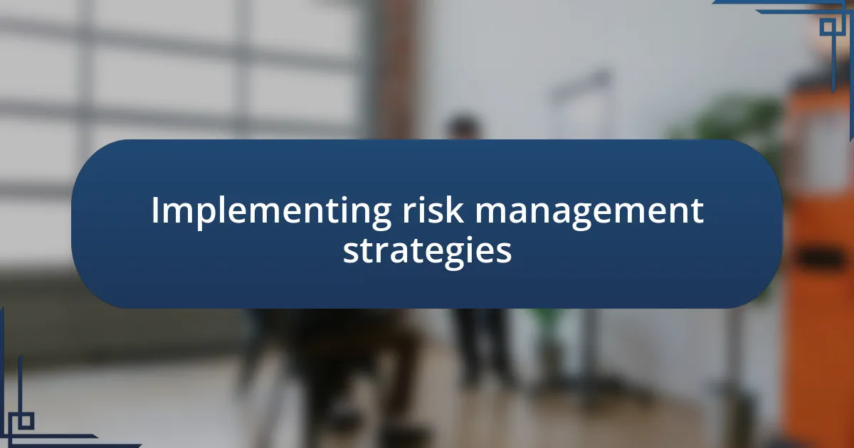 Implementing risk management strategies