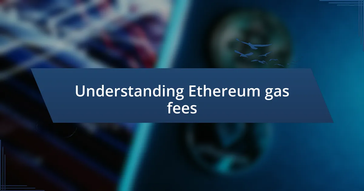 Understanding Ethereum gas fees