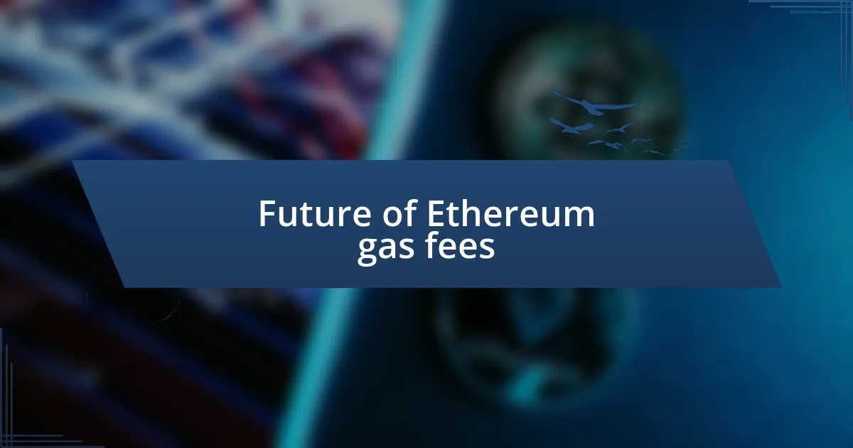 Future of Ethereum gas fees