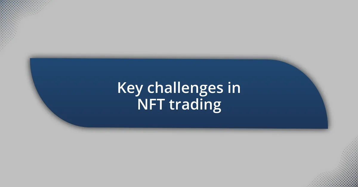 Key challenges in NFT trading