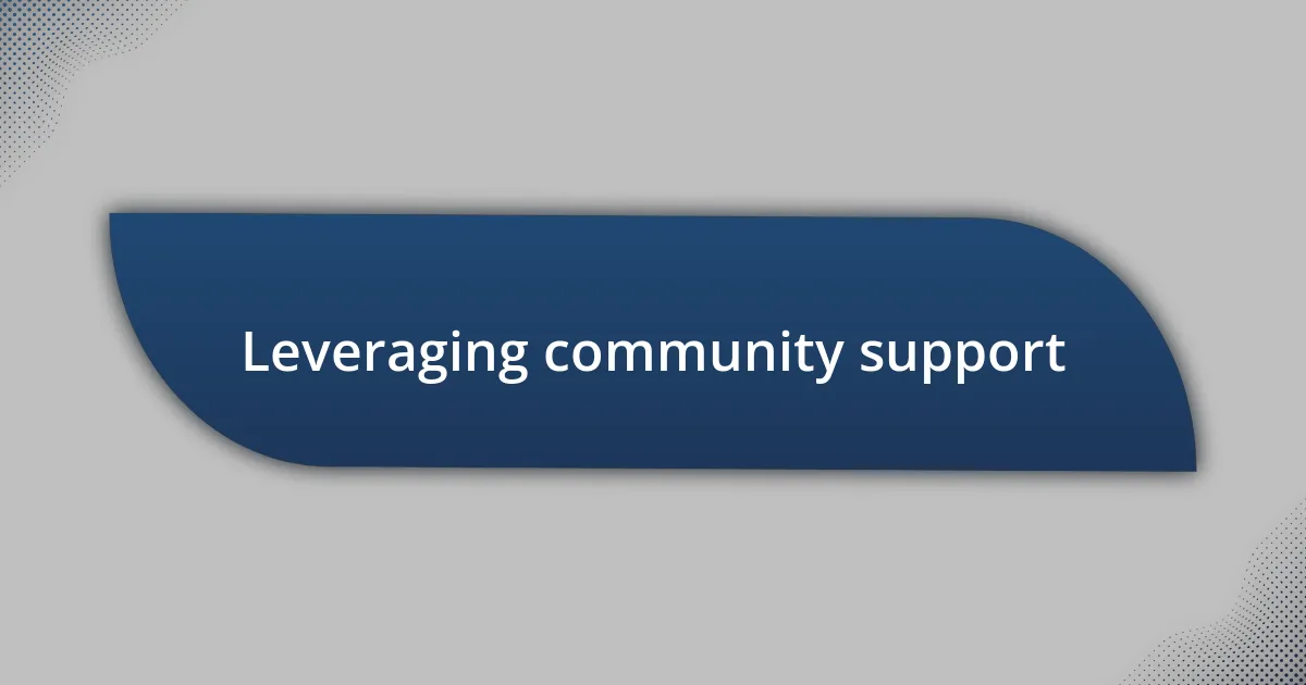 Leveraging community support