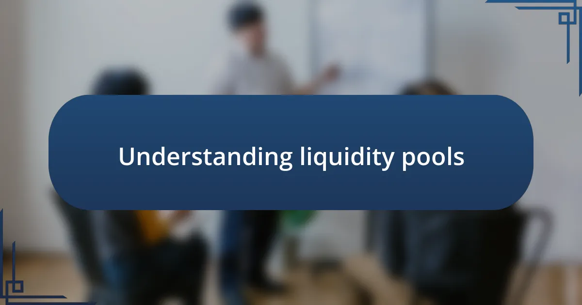 Understanding liquidity pools