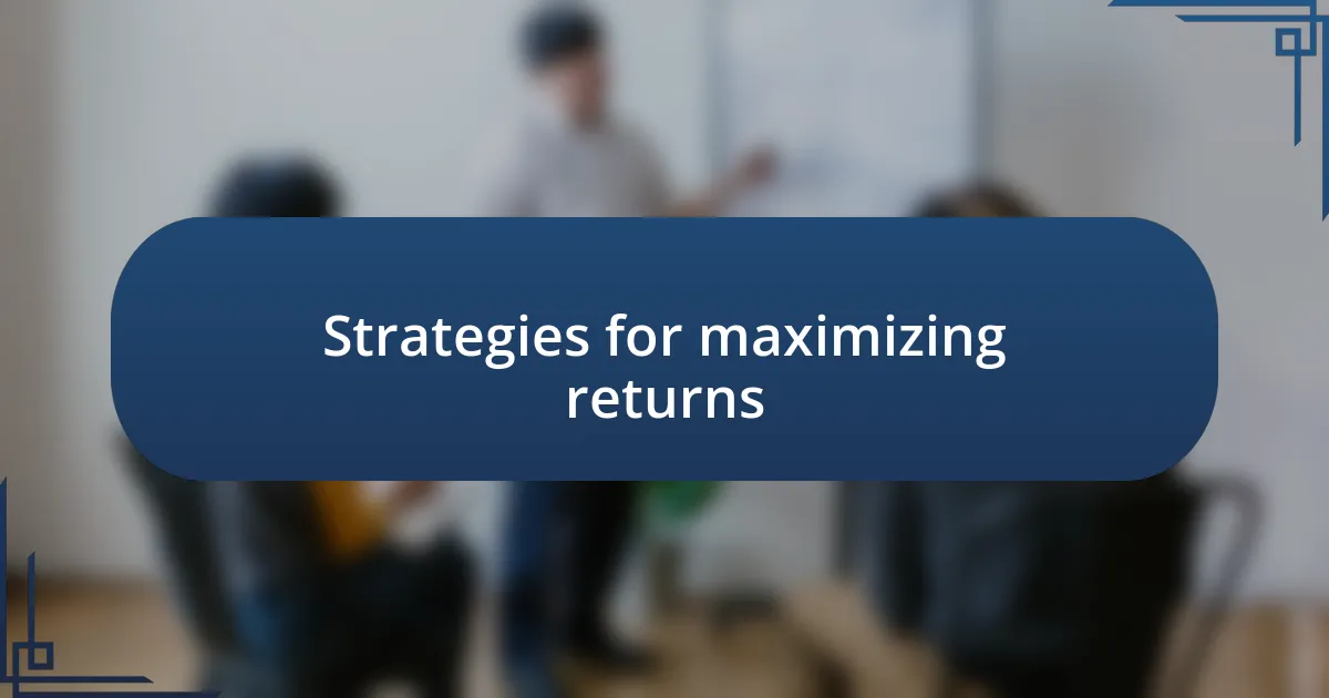 Strategies for maximizing returns