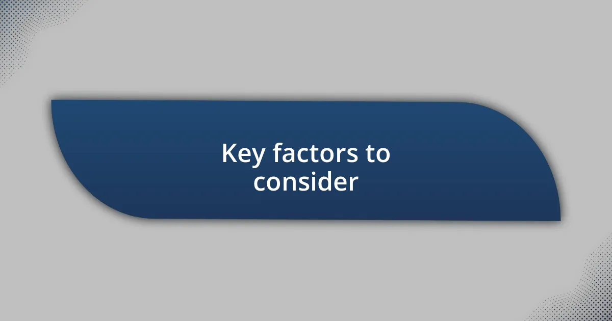 Key factors to consider