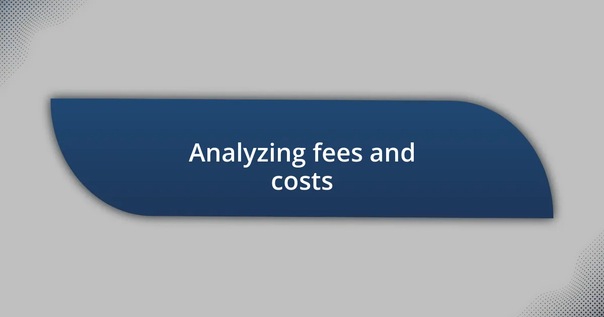 Analyzing fees and costs