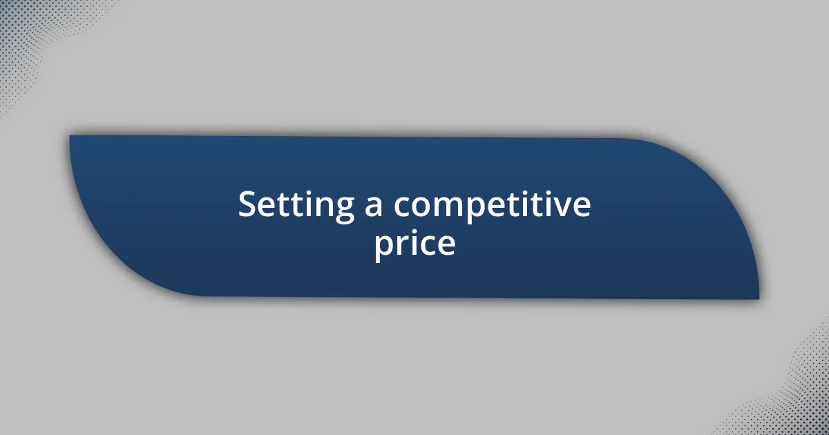 Setting a competitive price