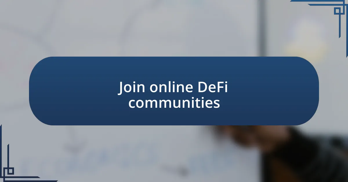 Join online DeFi communities