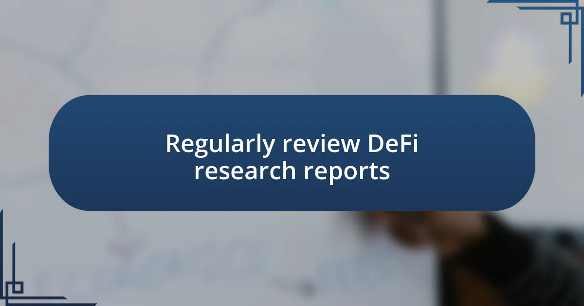 Regularly review DeFi research reports