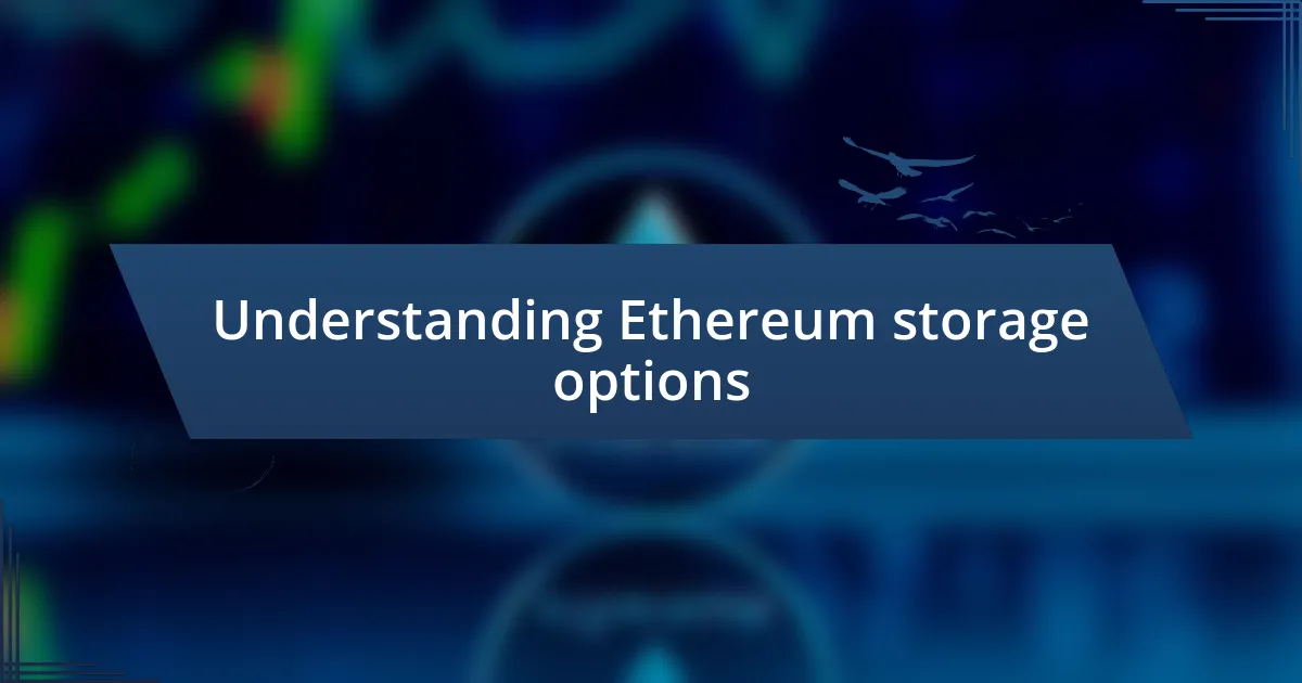 Understanding Ethereum storage options