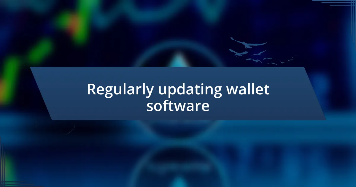 Regularly updating wallet software