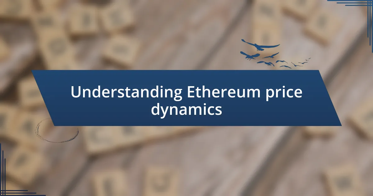 Understanding Ethereum price dynamics