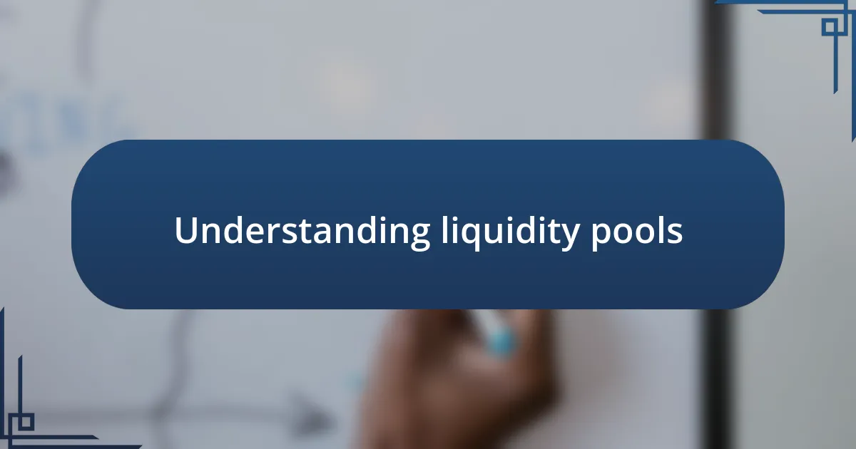 Understanding liquidity pools