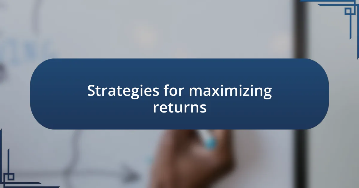 Strategies for maximizing returns