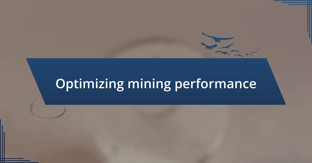 Optimizing mining performance