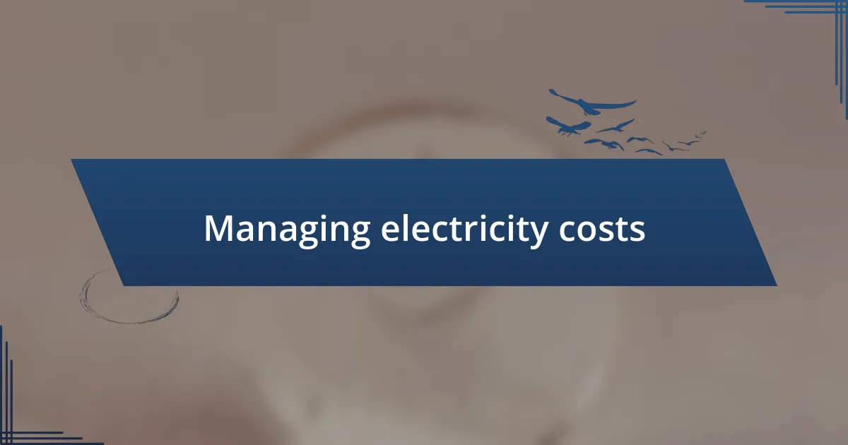 Managing electricity costs