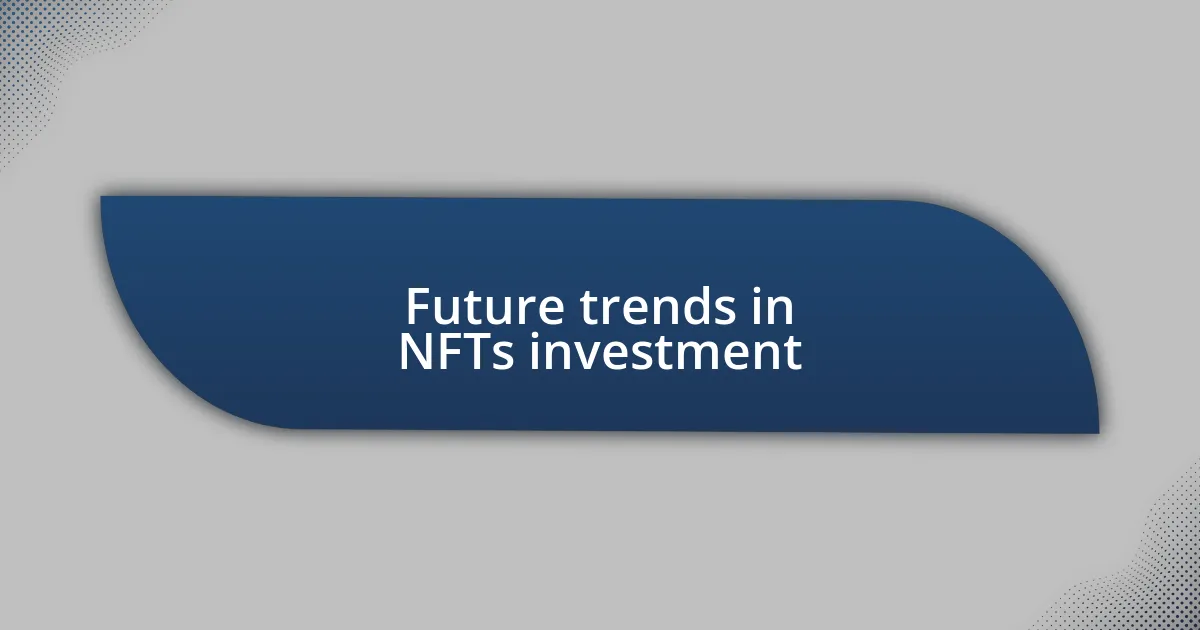 Future trends in NFTs investment