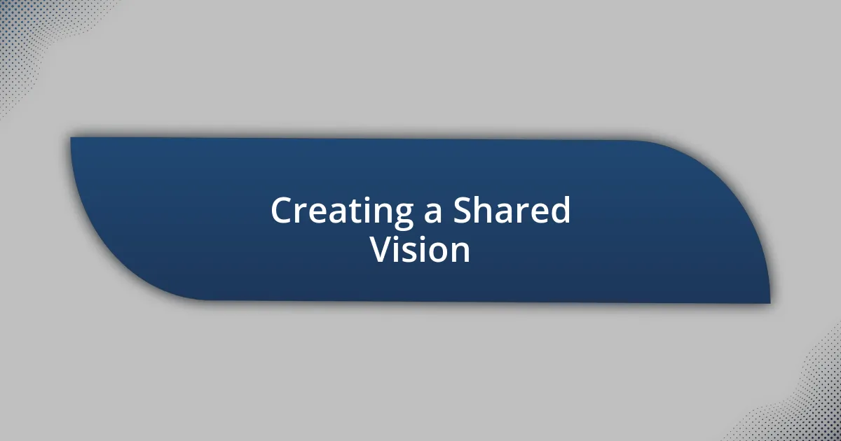 Creating a Shared Vision