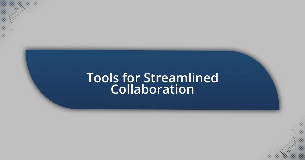 Tools for Streamlined Collaboration