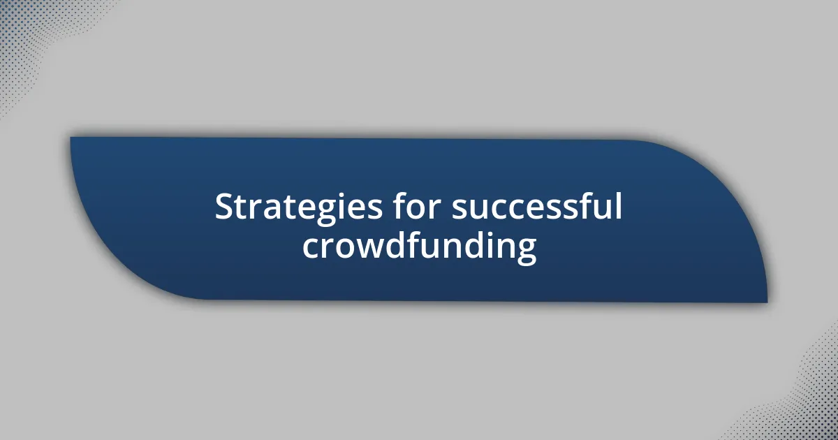 Strategies for successful crowdfunding